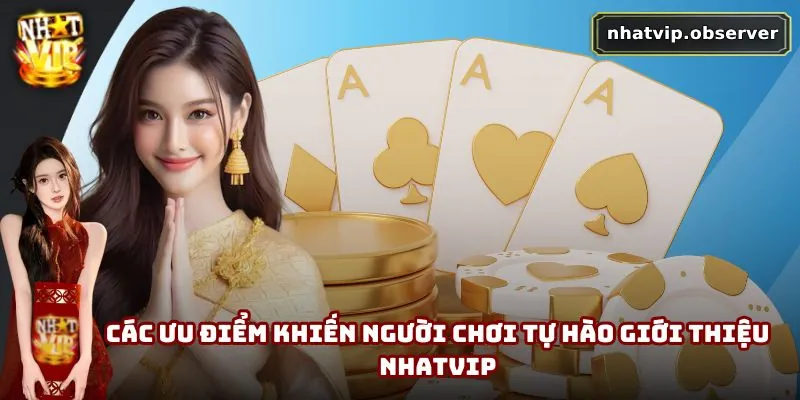 Giới Thiệu NhatVip | Sân Chơi Hấp Dẫn Cho Hội Viên Đam Mê Các ưu điểm khiến người chơi tự hào giới thiệu NhatVip