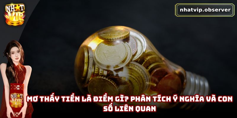 Mơ Thấy Tiền Là Điềm Gì? Phân Tích Ý Nghĩa Và Con Số Liên Quan
