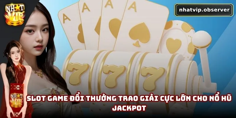 Giới Thiệu NhatVip | Sân Chơi Hấp Dẫn Cho Hội Viên Đam Mê Slot game đổi thưởng trao giải cực lớn cho nổ hũ Jackpot