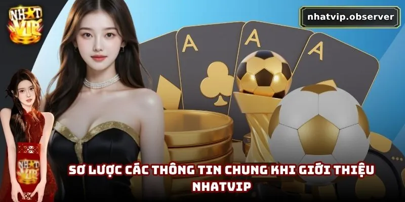 Giới Thiệu NhatVip | Sân Chơi Hấp Dẫn Cho Hội Viên Đam Mê Sơ lược các thông tin chung khi giới thiệu NhatVip