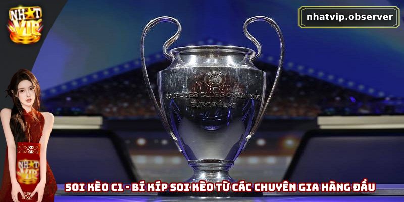 Soi Kèo C1 - Bí Kíp Soi Kèo Từ Các Chuyên Gia Hàng Đầu
