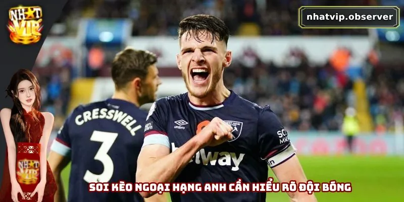 Soi Kèo Ngoại Hạng Anh - Chính Xác Và Tỷ Lệ Thắng Lớn Soi kèo Ngoại Hạng Anh cần hiểu rõ đội bóng