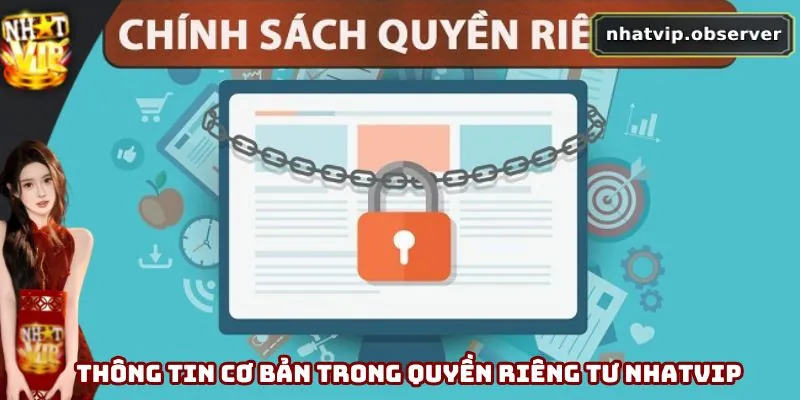 Quyền Riêng Tư Nhatvip - Cập Nhật Chính Sách Mới Nhất 2026 Thông tin cơ bản trong quyền riêng tư Nhatvip